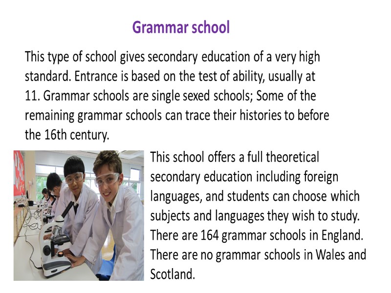 Grammar school This type of school gives secondary education of a very high standard.
